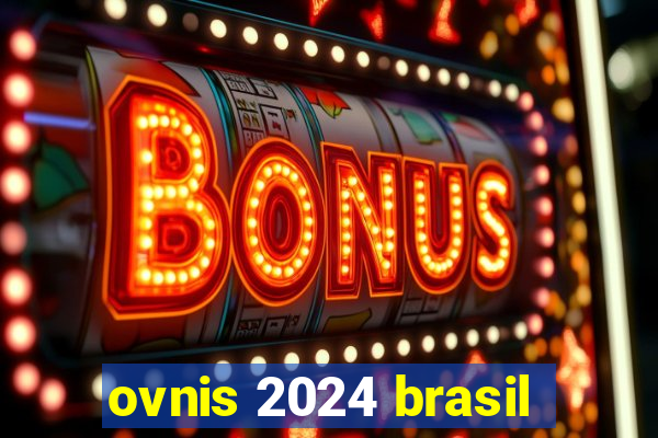 ovnis 2024 brasil